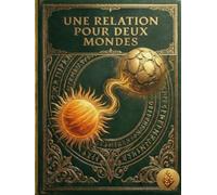 Une Relation pour Deux Mondes - Guide pour aidants: Guide de communication pour aidants : Alzheimer, Corps de Lewy et DFT