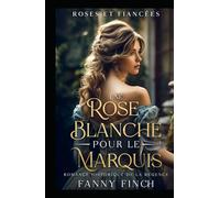 Une Rose Blanche Pour Le Marquis: Romance Historique De Régence (Roses Et Fiancées)