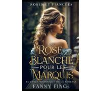 Une Rose Blanche Pour Le Marquis: Romance Historique De Régence (Roses Et Fiancées)