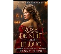 Une Rose De Nuit Pour Le Duc: Romance Historique De Régence (Roses Et Fiancées)
