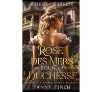 Une Rose Des Mers Pour La Duchesse: Romance Historique De Régence (Roses Et Fiancées)
