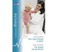 Une Sage-femme À Aimer - Par Amour Ou Par Devoir (harlequin Blanche) (