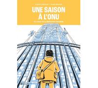 Une saison à l'ONU: Au coeur de la diplomatie mondiale