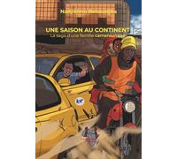 UNE SAISON AU CONTINENT: La saga d'une famille camerounaise
