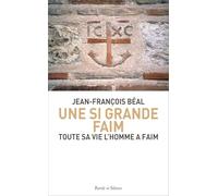 Une si grande faim: Toute sa vie l'homme a faim