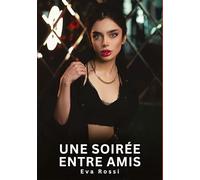 Une soirée entre amis: Histoires Erotiques de Sexe Explicite Hard pour Adultes - Contes Interdites et Taboues: 792