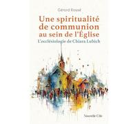 Une spiritualité de communion au sein de l'Eglise: L'ecclésiologie de Chiara Lubich