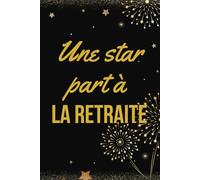 Une star part à la retraite: Livre d'Or de départ à la retraite premium (15.24 x 22.86 ) | 100 pages pour recueillir les vœux et remerciements de ... cadeau souvenir idéal qui reste pour la vie.