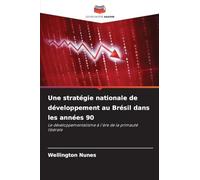 Une stratégie nationale de développement au Brésil dans les années 90: Le développementalisme à l'ère de la primauté libérale