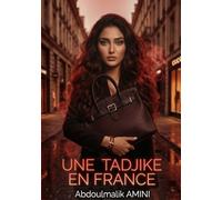 UNE TADJIKE EN FRANCE: Celle qui n'a demandé la permission à personne (LES TADJIKS EN FRANCE)