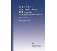 Une terre bourbonnaise au XVIIIe siècle: les Maysonneuve de Casaubon, seigneurs de Saint-Gerand-de-Vaux, Saint-Loup et Gouise, 1763-1783