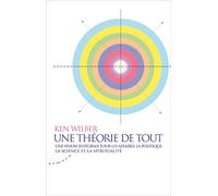 Une théorie de tout: Une vision intégrale pour les affaires, la politique, la science et la spiritualité