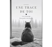 Une Trace de toi: Livre hommage guidé - Journal de deuil pour garder le souvenir de son chat