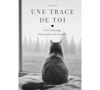 Une Trace de toi: Livre hommage guidé - Journal de deuil pour garder le souvenir de son chat