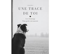 Une Trace de toi: Livre hommage guidé - Journal de deuil pour garder le souvenir de son chien