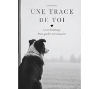 Une Trace de toi: Livre hommage guidé - Journal de deuil pour garder le souvenir de son chien