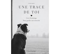 Une Trace de toi: Livre hommage guidé - Journal de deuil pour garder le souvenir de son chien