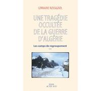 Une tragédie occultée de la guerre d'Algérie : les camps de regroupement: Les camps de regroupement de la guerre d'Algérie