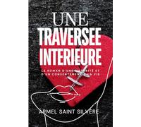 Une traversée intérieure: Le roman d’une maturité et d’un consentement à la vie