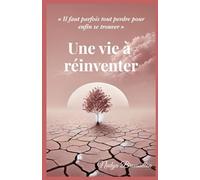 Une vie à réinventer: Il faut parfois tout perdre pour enfin se trouver