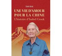 Une Vie d'Amour Pour La Chine: L'histoire d'Isabel Crook/我用一生爱中国:伊莎白-柯鲁克的故事