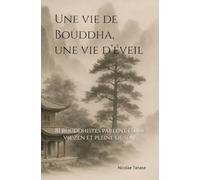 Une vie de Bouddha, une vie d’éveil: 81 bouddhistes parlent d’une vie zen et pleine de sens (Vie consciente)