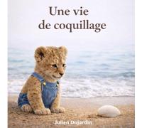 Une vie de coquillage: Un album poétique et éducatif pour comprendre la mer, le vivant et le temps qui passe