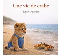 Une vie de crabe: Une histoire tendre pour éveiller la curiosité, comprendre la nature et apprendre à la respecter