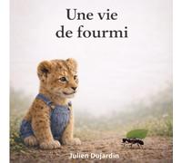 Une vie de fourmi: Une histoire éducative pour enfants à partir de 4 ans sur la nature, l’entraide et le respect du vivant