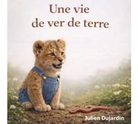 Une vie de ver de terre: Un album jeunesse pour découvrir la nature autrement