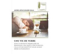 UNE VIE DE VERRE: Sous la réussite exemplaire de Marianne, une quête vertigineuse : celle d’une identité volée avant même sa naissance