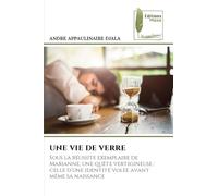 Une Vie de Verre: Sous la réussite exemplaire de Marianne, une quête vertigineuse : celle d'une identité volée avant même sa naissance
