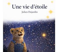 Une vie d'étoile: Une histoire poétique pour découvrir les étoiles et l’univers, dès 4 ans.
