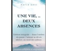 Une Vie, Deux Absences: Édition intégrale - Sous l’ombre du passé, l’amour se dit en silence, au seuil des adieux
