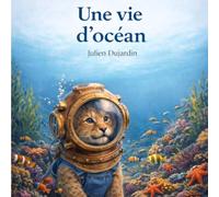 Une vie d'océan: Un album tendre et poétique pour découvrir les secrets de l'océan et apprendre à le protéger