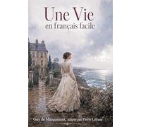 Une Vie en Français Facile: French Graded Reader for Adults A2-B1 - Learn French through a Classic Story