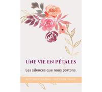 Une Vie en Pétales: Les silences que nous portons