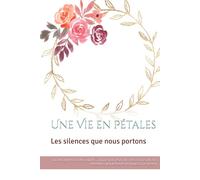 Une Vie en Pétales: Les silences que nous portons