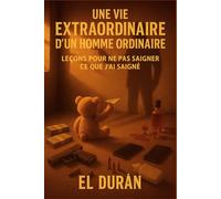 UNE VIE EXTRAORDINAIRE D’UN HOMME ORDINAIRE: VOLUME II - LEÇONS POUR NE PAS SAIGNER CE QUE J’AI SAIGNÉ: 2
