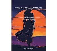 une vie, mille combats: Entre pertes et renaissances, l’histoire d’un combat silencieux