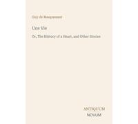 Une Vie: Or, The History of a Heart, and Other Stories