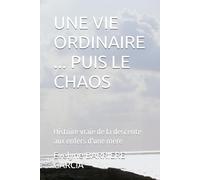 UNE VIE ORDINAIRE ... PUIS LE CHAOS: Histoire vraie de la descente aux enfers d'une mère