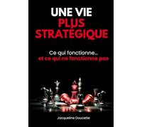 Une vie plus stratégique: ce qui fonctionne et ce qui ne fonctionne pas