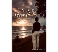 Une vie reconstruite: Recueil de proses