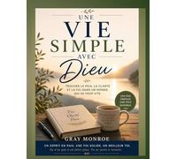 Une vie simple avec Dieu :: Trouver la paix, la clarté et la foi dans un monde agité