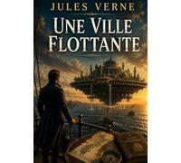 Une Ville flottante: Voyage au coeur d'une prouesse navale du XIXe siècle