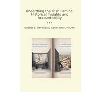 Unearthing the Irish Famine: Historical Insights and Accountability (Classic Books)