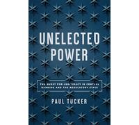 Unelected Power: The Quest for Legitimacy in Central Banking and the Regulatory State