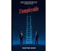 UNEMPLOYABLE: How the Job Market Broke, the Career Ladder Vanished, and AI Finished the Job