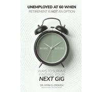 Unemployed at 60 When Retirement is Not an Option: Ways to Survive Finding Your Next Gig